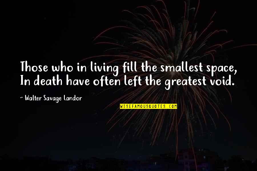 Flatfoot Quotes By Walter Savage Landor: Those who in living fill the smallest space,