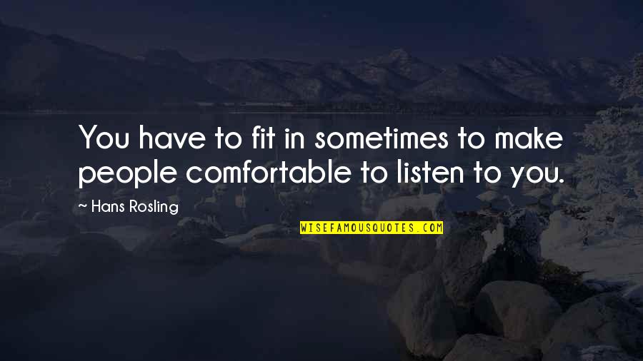 Flatfooting Quotes By Hans Rosling: You have to fit in sometimes to make