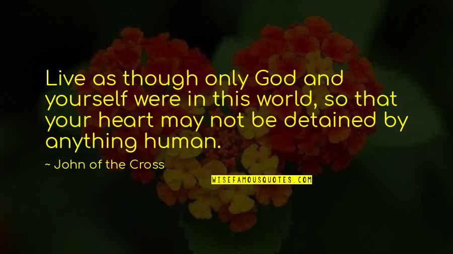 Flatfooting Quotes By John Of The Cross: Live as though only God and yourself were