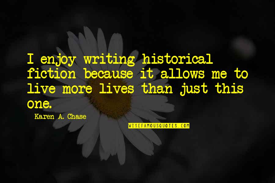 Flatfooting Quotes By Karen A. Chase: I enjoy writing historical fiction because it allows