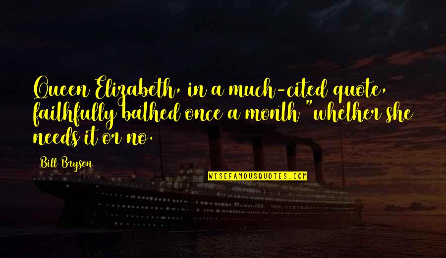 Flatheaded Quotes By Bill Bryson: Queen Elizabeth, in a much-cited quote, faithfully bathed