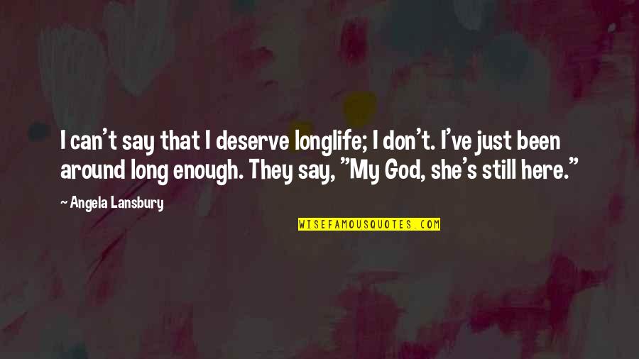 Flaticon Quotes By Angela Lansbury: I can't say that I deserve longlife; I Flaticon Quotes By Angela Lansbury: I can't say that I deserve longlife; I