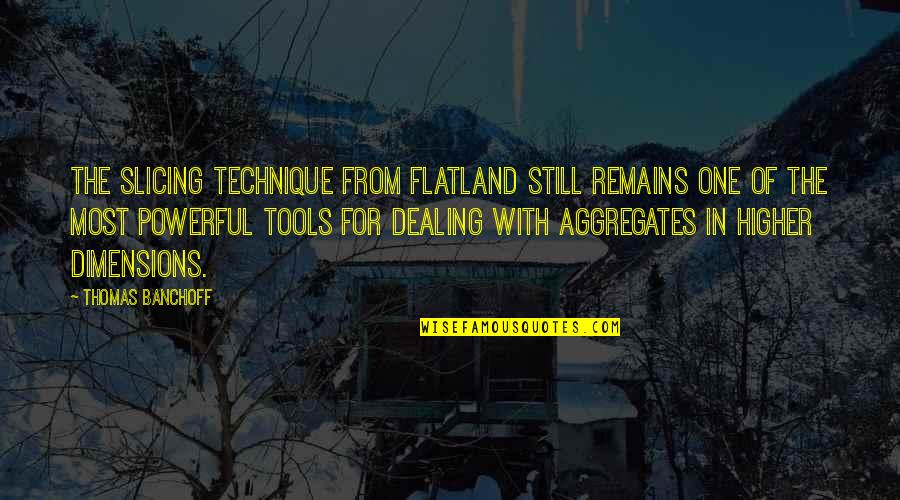 Flatland Quotes By Thomas Banchoff: The slicing technique from Flatland still remains one