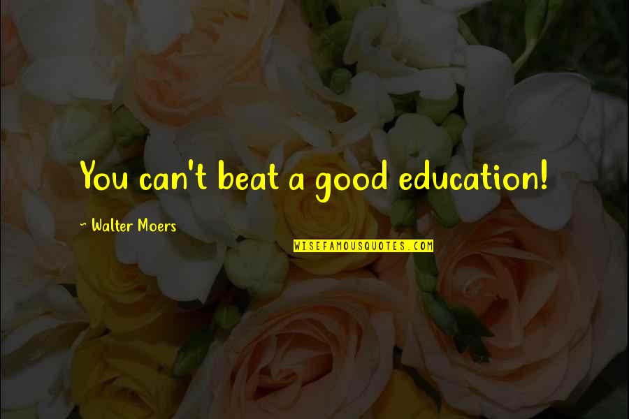 Flatlanders Greenville Quotes By Walter Moers: You can't beat a good education!
