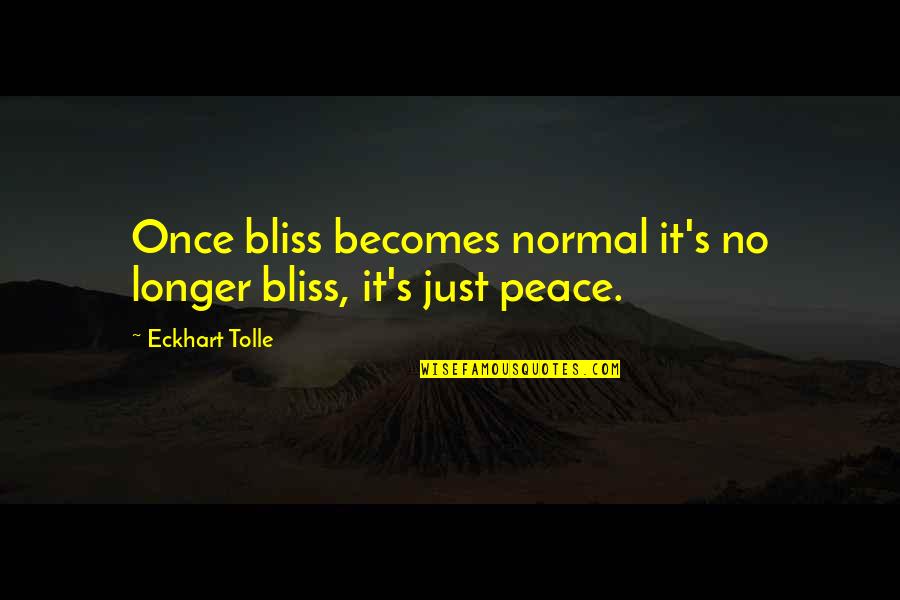 Flatlanders Marengo Quotes By Eckhart Tolle: Once bliss becomes normal it's no longer bliss,