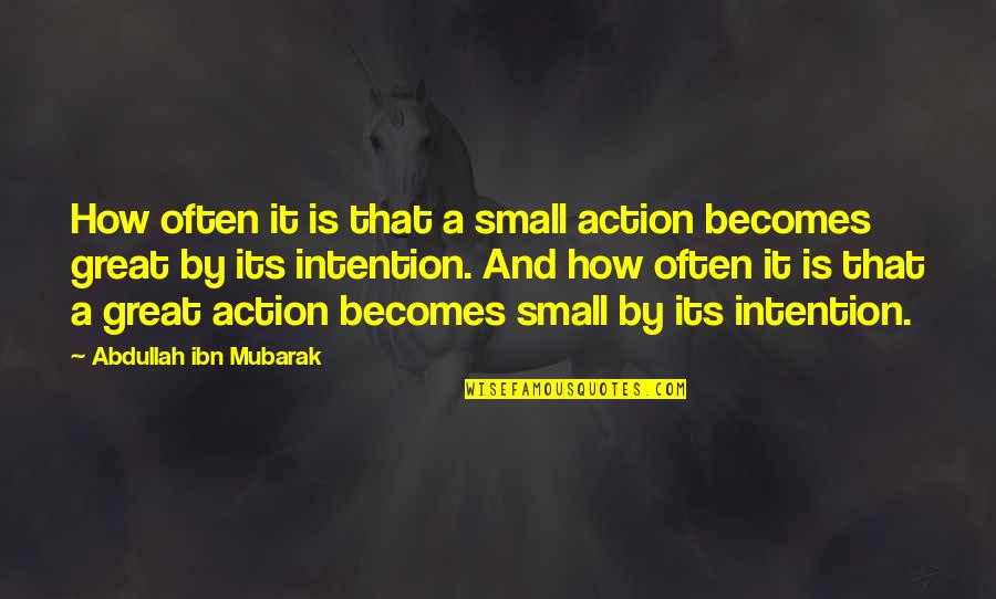 Flatlanders Pizza Quotes By Abdullah Ibn Mubarak: How often it is that a small action
