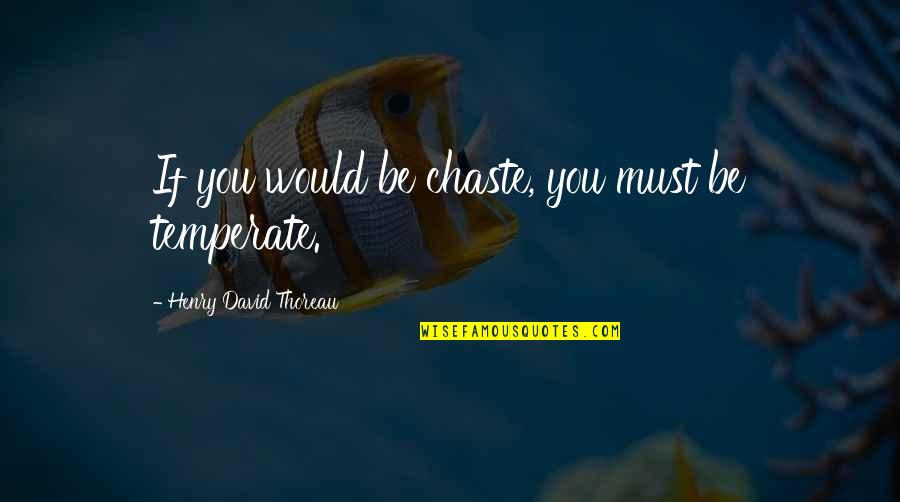 Flatley Quotes By Henry David Thoreau: If you would be chaste, you must be