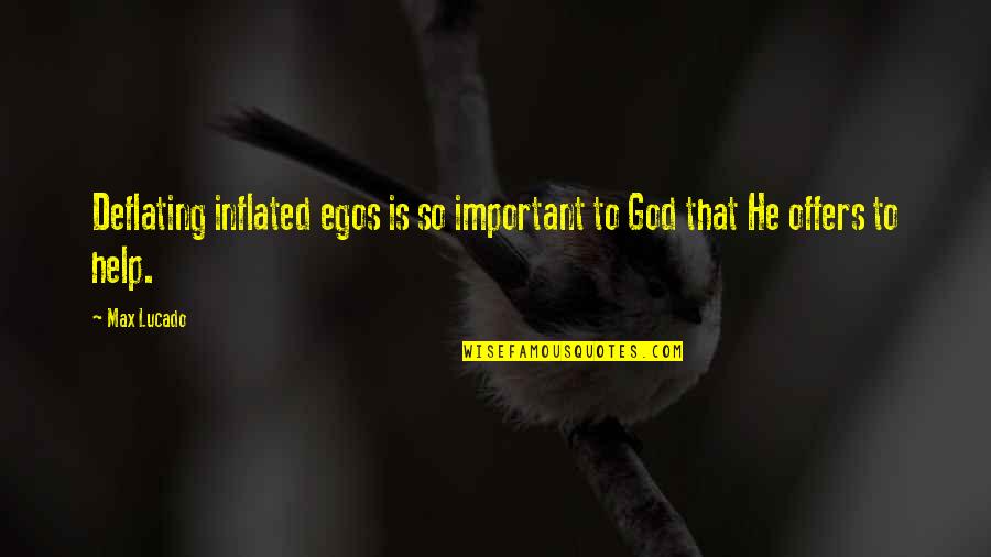 Flatline Movie Quotes By Max Lucado: Deflating inflated egos is so important to God