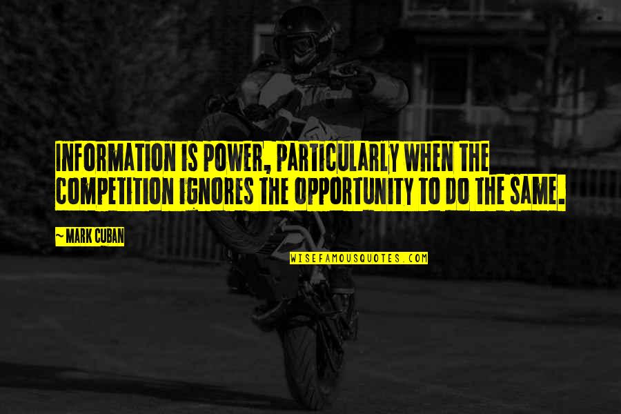 Flatman Partnership Quotes By Mark Cuban: Information is power, particularly when the competition ignores Flatman Partnership Quotes By Mark Cuban: Information is power, particularly when the competition ignores