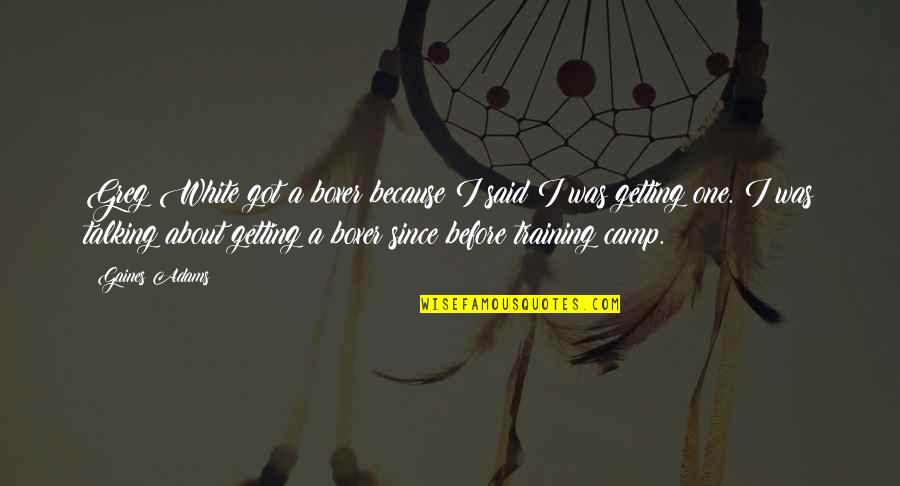 Flatmate Comedy Quotes By Gaines Adams: Greg White got a boxer because I said Flatmate Comedy Quotes By Gaines Adams: Greg White got a boxer because I said