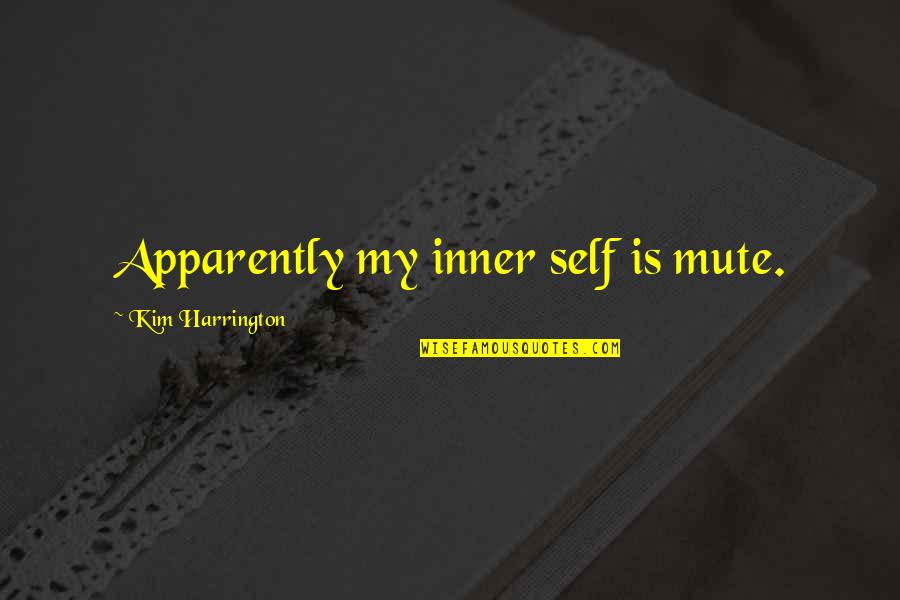 Flatmate Comedy Quotes By Kim Harrington: Apparently my inner self is mute. Flatmate Comedy Quotes By Kim Harrington: Apparently my inner self is mute.