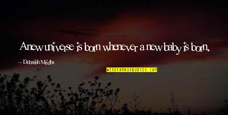 Flatmates Ellen Quotes By Debasish Mridha: A new universe is born whenever a new Flatmates Ellen Quotes By Debasish Mridha: A new universe is born whenever a new