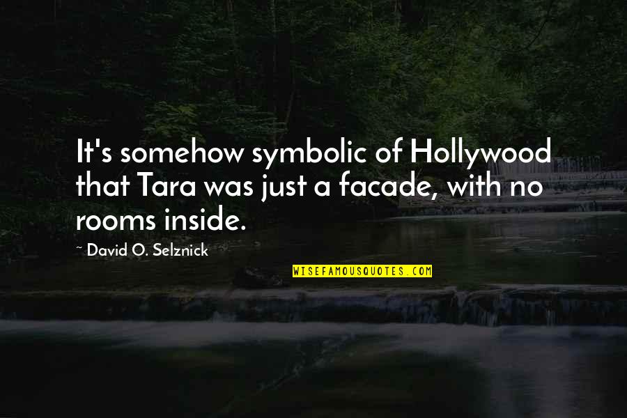 Flatmates Monologue Quotes By David O. Selznick: It's somehow symbolic of Hollywood that Tara was Flatmates Monologue Quotes By David O. Selznick: It's somehow symbolic of Hollywood that Tara was