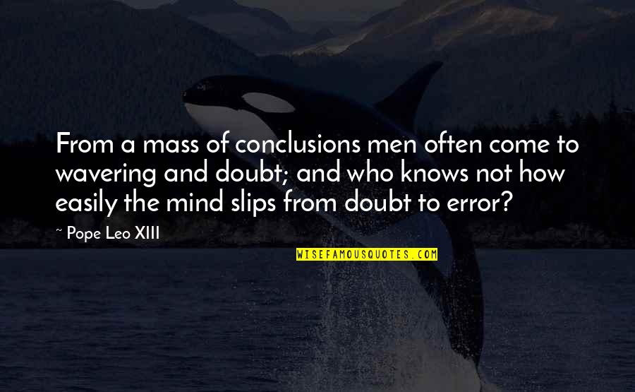 Flatmates Monologue Quotes By Pope Leo XIII: From a mass of conclusions men often come Flatmates Monologue Quotes By Pope Leo XIII: From a mass of conclusions men often come