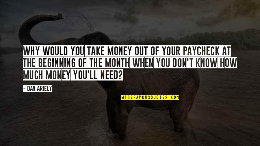 Flatness International Quotes By Dan Ariely: Why would you take money out of your