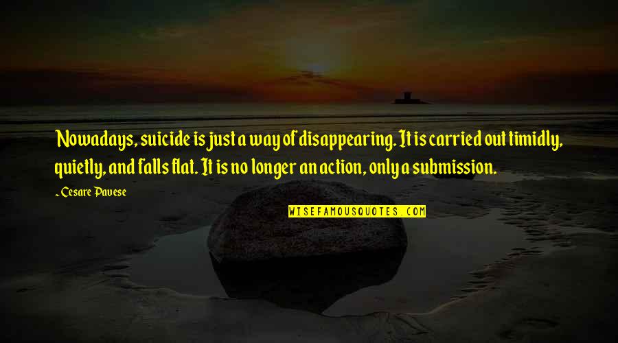 Flat'ning Quotes By Cesare Pavese: Nowadays, suicide is just a way of disappearing.