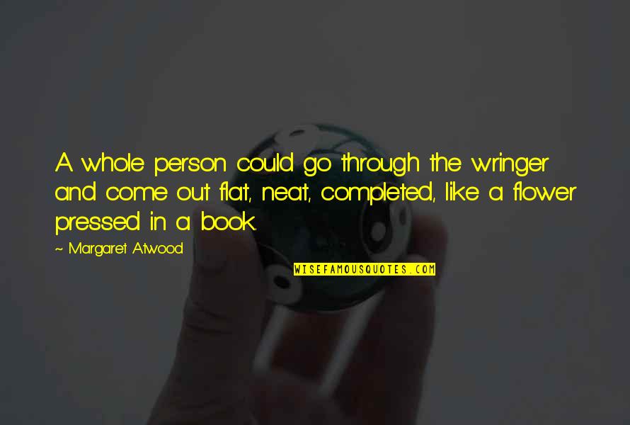 Flat'ning Quotes By Margaret Atwood: A whole person could go through the wringer