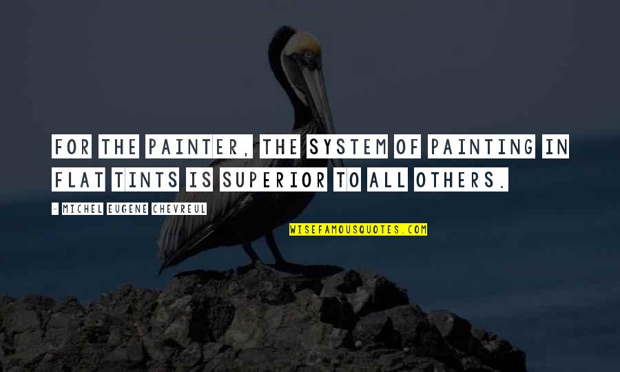 Flat'ning Quotes By Michel Eugene Chevreul: For the painter, the system of painting in