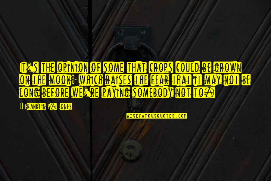 Flatow Prussia Quotes By Franklin P. Jones: It's the opinion of some that crops could