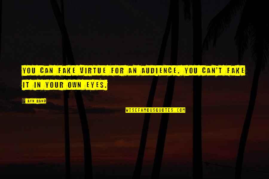Flatscreens Quotes By Ayn Rand: You can fake virtue for an audience. You