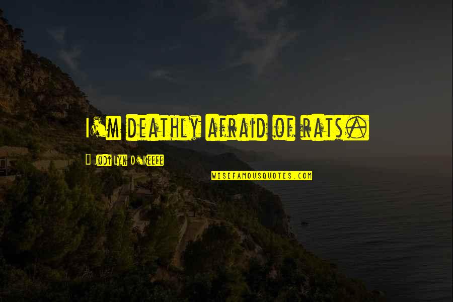 Flatsound Song Quotes By Jodi Lyn O'Keefe: I'm deathly afraid of rats.