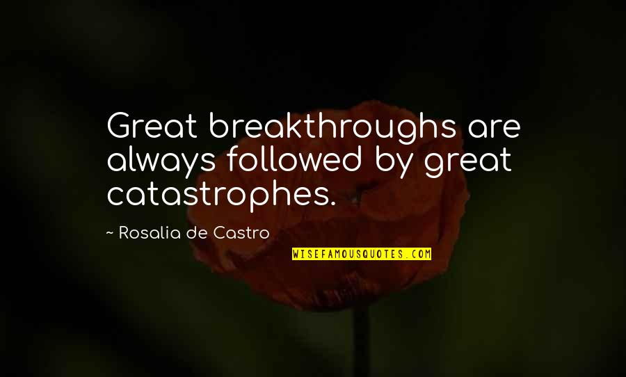 Flatsound Song Quotes By Rosalia De Castro: Great breakthroughs are always followed by great catastrophes.