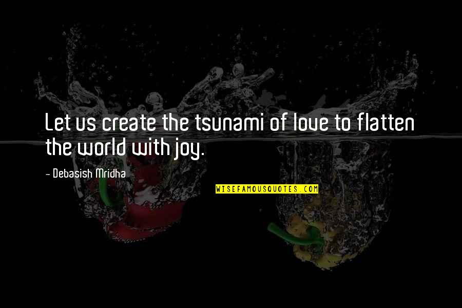 Flatten Quotes By Debasish Mridha: Let us create the tsunami of love to