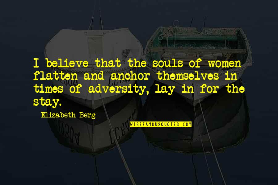 Flatten Quotes By Elizabeth Berg: I believe that the souls of women flatten