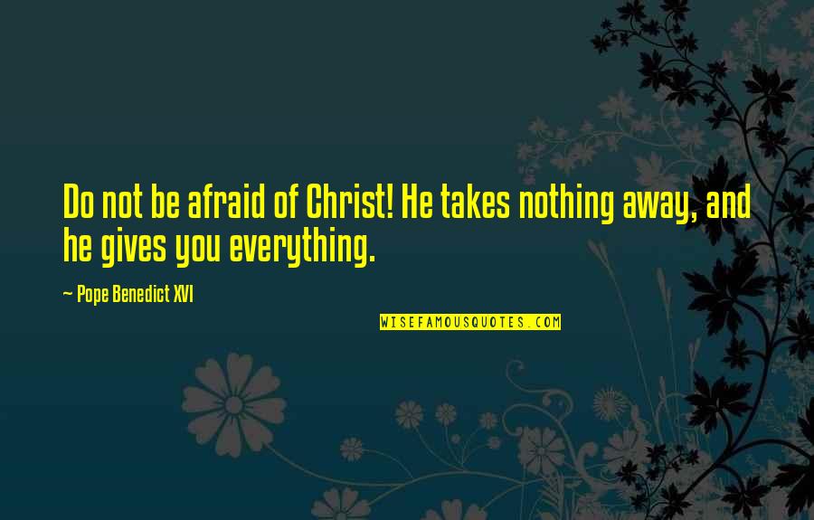 Flatten Quotes By Pope Benedict XVI: Do not be afraid of Christ! He takes