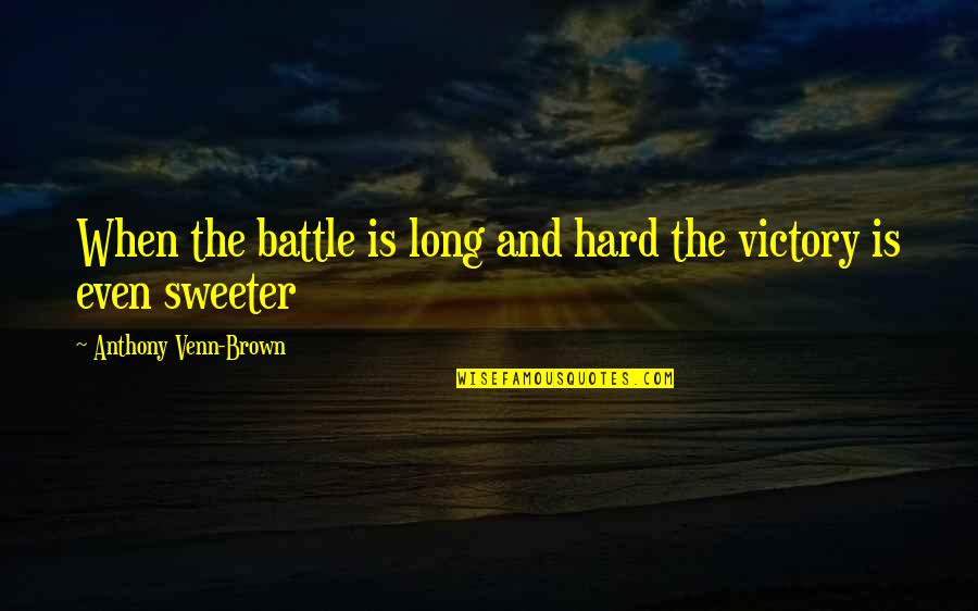 Flattened Quotes By Anthony Venn-Brown: When the battle is long and hard the