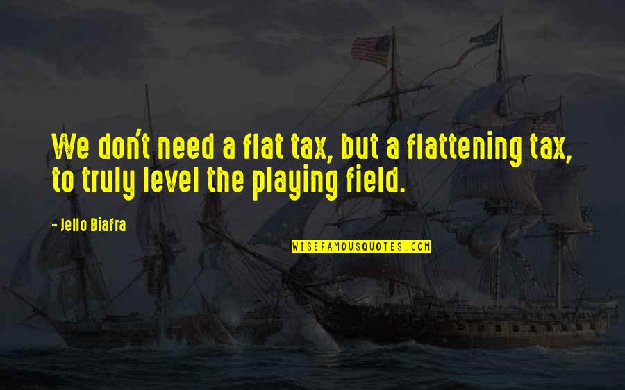 Flattening Quotes By Jello Biafra: We don't need a flat tax, but a