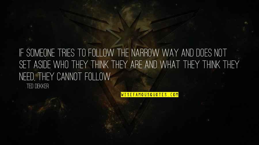 Flattening Quotes By Ted Dekker: If someone tries to follow the narrow way Flattening Quotes By Ted Dekker: If someone tries to follow the narrow way