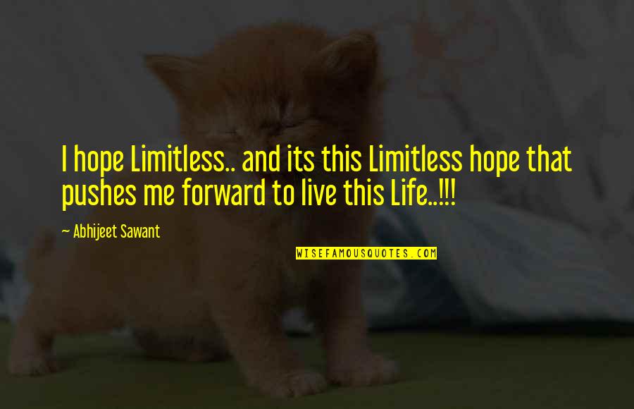 Flatter A Girl Quotes By Abhijeet Sawant: I hope Limitless.. and its this Limitless hope