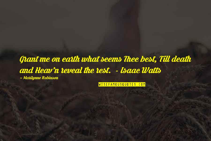 Flatter A Girl Quotes By Marilynne Robinson: Grant me on earth what seems Thee best,