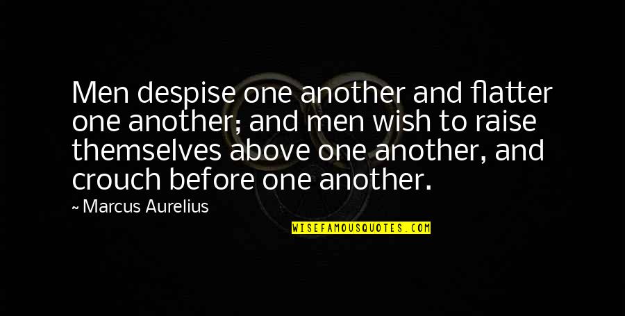 Flatter Quotes By Marcus Aurelius: Men despise one another and flatter one another;