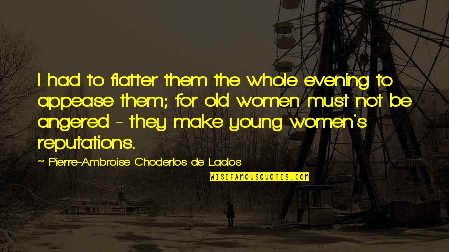 Flatter Quotes By Pierre-Ambroise Choderlos De Laclos: I had to flatter them the whole evening