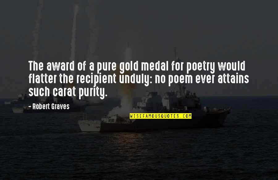Flatter Quotes By Robert Graves: The award of a pure gold medal for