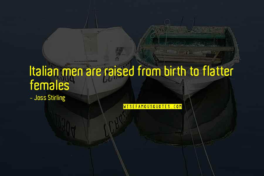 Flatter Than Quotes By Joss Stirling: Italian men are raised from birth to flatter