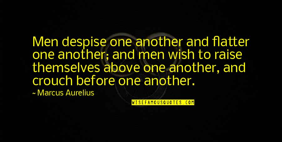 Flatter Than Quotes By Marcus Aurelius: Men despise one another and flatter one another;