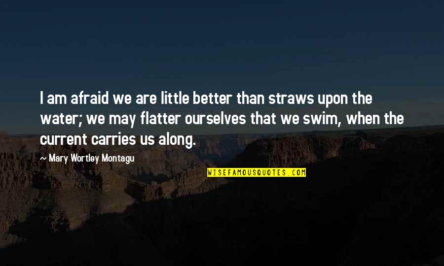 Flatter Than Quotes By Mary Wortley Montagu: I am afraid we are little better than