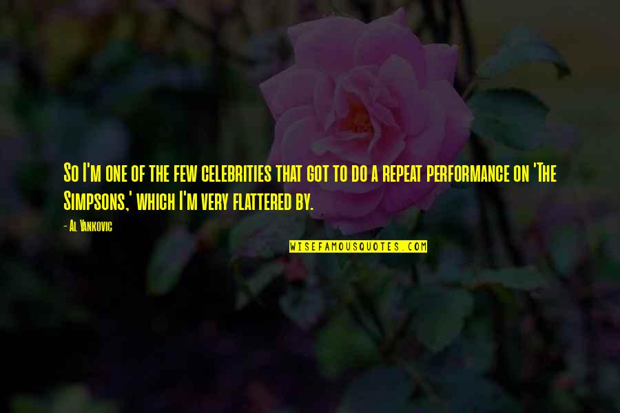 Flattered Quotes By Al Yankovic: So I'm one of the few celebrities that Flattered Quotes By Al Yankovic: So I'm one of the few celebrities that