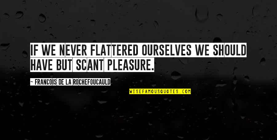 Flattered Quotes By Francois De La Rochefoucauld: If we never flattered ourselves we should have