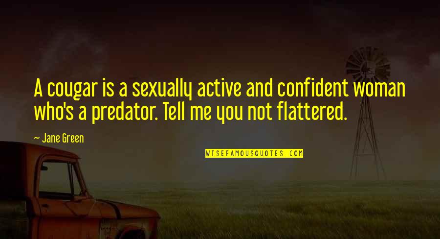 Flattered Quotes By Jane Green: A cougar is a sexually active and confident