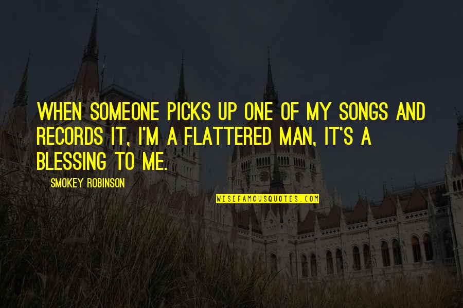 Flattered Quotes By Smokey Robinson: When someone picks up one of my songs