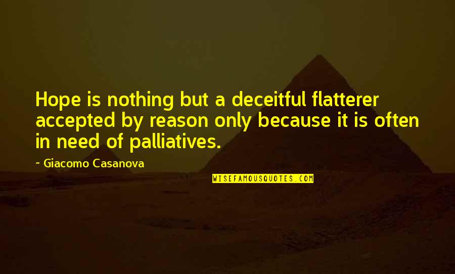 Flatterer Quotes By Giacomo Casanova: Hope is nothing but a deceitful flatterer accepted