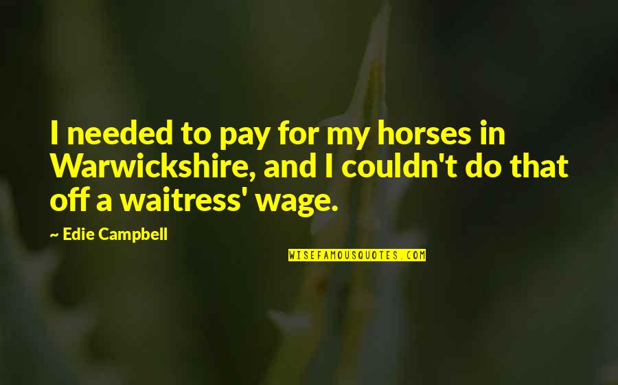 Flattering Beauty Quotes By Edie Campbell: I needed to pay for my horses in