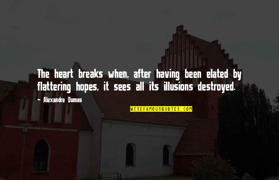 Flattering Quotes By Alexandre Dumas: The heart breaks when, after having been elated