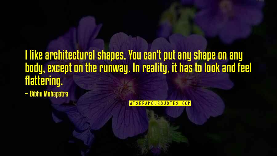 Flattering Quotes By Bibhu Mohapatra: I like architectural shapes. You can't put any