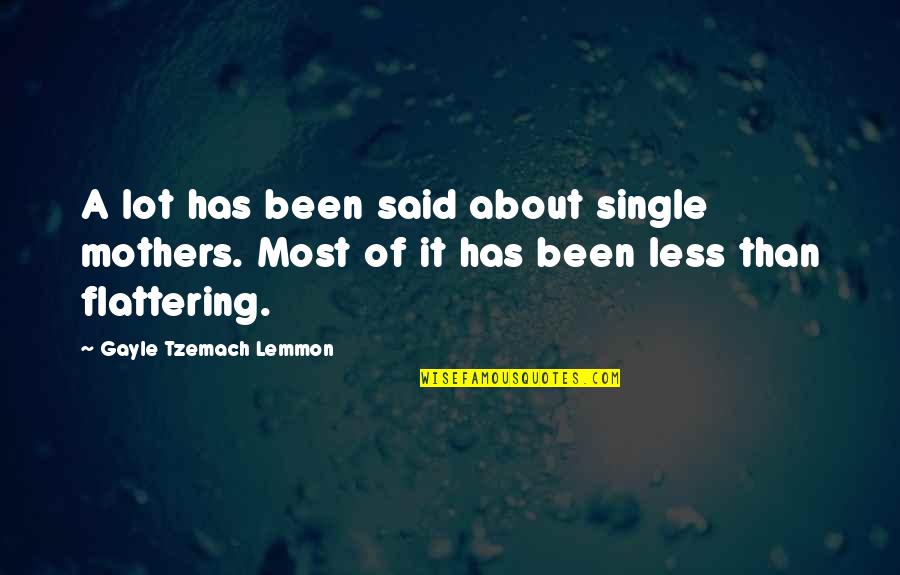 Flattering Quotes By Gayle Tzemach Lemmon: A lot has been said about single mothers.