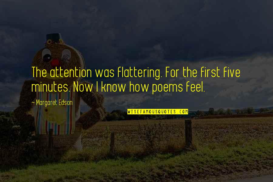 Flattering Quotes By Margaret Edson: The attention was flattering. For the first five
